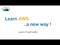 Learn AWS .. a new way !