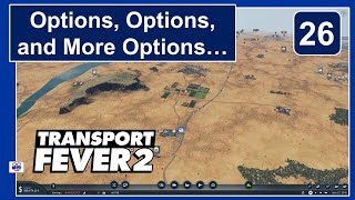 Options, Options, and More Options... - Ep 26 - Transport Fever 2