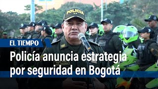 El director de la policía anuncia el despliegue operacional de la estrategia ‘Bogotá Camina S