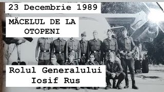 Măcelul de la Otopeni din 23 decembrie 1989. Gen. Iosif Rus era comandantul Aviației Militare.