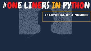 One Liners In Python | Factorial of Number | 2020
