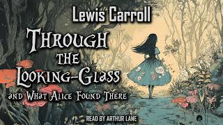 Through the Looking-Glass, and What Alice Found There by Lewis Carroll | Audiobook