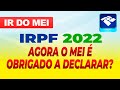 AGORA O MEI É OBRIGADO A ENTREGAR DECLARAÇÃO DE IMPOSTO DE RENDA 2022? ENTENDA O CASO..