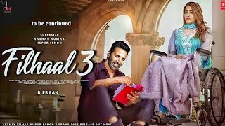 New Song 2024 | Filhaal 3 - B Praak | Akshay Kumar \u0026 Nupur Sanon | New Hindi Song | Romantic Song