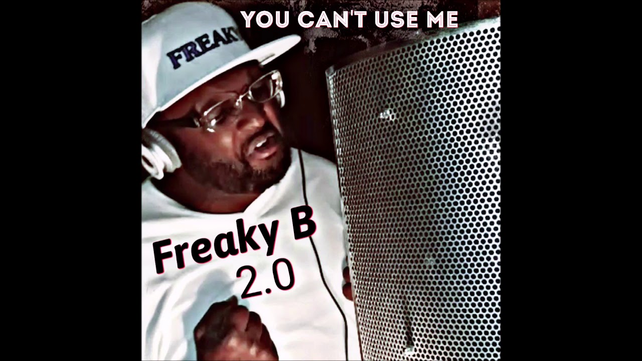 Freaky B 2. 0. - You Can't Use Me #FREAKYB20 - YouTube