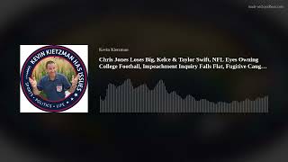 Chris Jones Loses Big, Kelce & Taylor Swift, NFL Eyes Owning College Football, Impeachment Inquiry F