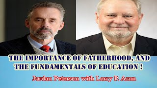 Jordan Peterson -The importance of fatherhood, and the fundamentals of education !!!