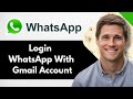 How To Login WhatsApp With Gmail Account - Full Guide
