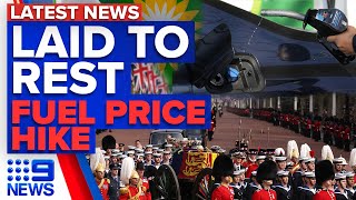 Queen Elizabeth II's historic farewell, Fuel prices set to jump | 9 News Australia