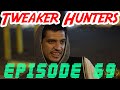 Tweaker Hunters - Episode 69