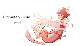 Ultimately || MAP [part 6]