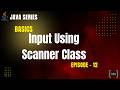 Input Using Scanner Class in Java | User Input | Java Basic Tutorials - Episode 12 | PrepLoop