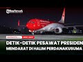 Detik-Detik Pesawat Presiden Jokowi Tiba di Tanah Air, Halim Perdanakusuma