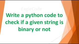 Write a python code to check if a given string is binary or not #coding #pythoncode #interview