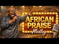 Afro Gospel Praise Medley 2026 | African Praise & Worship Songs | Powerful Live Gospel Praise