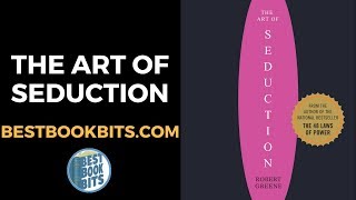 The Art of Seduction | Robert Greene | Book Summary