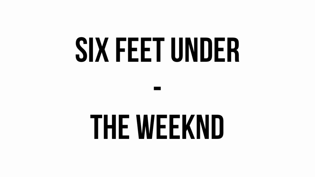 The Weeknd - Six Feet Under The Weeknd - Six Feet Under