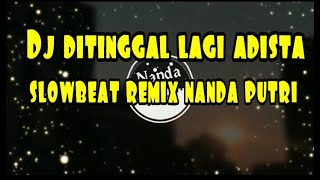 DJ DITINGGAL LAGI SLOWBEAT REMIX NANDA PUTRI