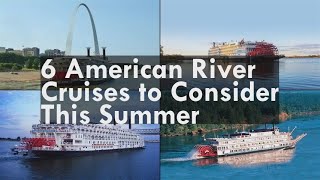 6 American River Cruises to Consider This Summer