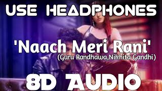 Naach Meri Rani (8D Audio) : Guru Randhawa Feat. Nora Fatehi | Tanishk Bagchi | Nikhita Gandhi