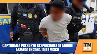 Capturan a presunto responsable de ataque en zona 10 de Mixco