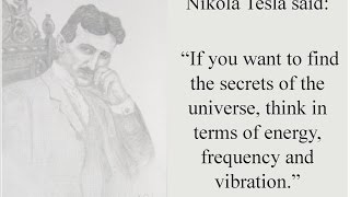 Nikola Tesla on the Secrets of the Universe - Energy, Frequency and Vibration