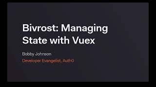 Bivrost: Managing State with Vuex