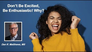 Don't Be Excited, Be Enthusiastic! Why?