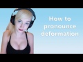 How to pronounce deformation