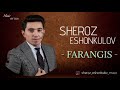 Шероз Эшонкулов Фарангис 2025 sheroz eshonkulov farangis 2025 audio