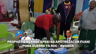 PROPHÉTIE NZAMBE APESI NA APÔTRE JACOB FUANI PONA GUERRE YA RDC - RWANDA