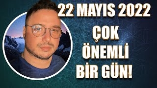 ÇOK ÖNEMLİ BİR GÜN! | 22 MAYIS 2022 GÜNLÜK ASTROLOJİ YORUMU!