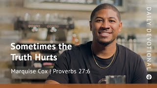 Sometimes the Truth Hurts | Proverbs 27:6 | Our Daily Bread Video Devotional