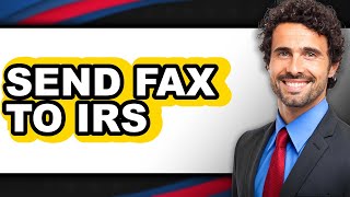 How to Send Fax to IRS (Full Guide)