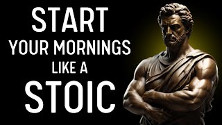 5 STOIC THINGS You MUST DO Every Morning (Stoic Morning Routine) | STOICISM