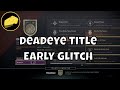 Deadeye Title Early Glitch (Typically Bugged)