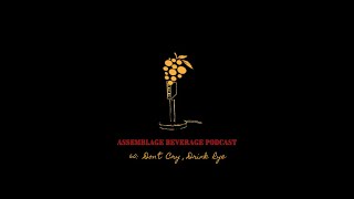 Assemblage Beverage Podcast 60: Don't Cry, Drink Rye