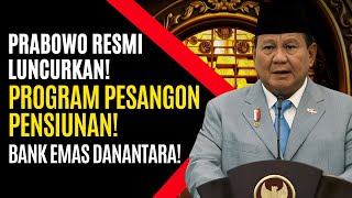 🔴 ALHAMDULILLAH! PRABOWO RESMI LUNCURKAN PROGRAM PESANGON PENSIUNAN DENGAN BANK EMAS DANANTARA!