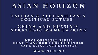 Asian Horizon: Taliban \u0026 Afghanistan´s Political Future – China and Russia´s Strategic Maneuvering