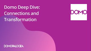Domo Deep Dive: Connections and Transformation | Domopalooza 2025