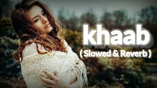 Khaab Lofi l Slowed & Reverb l Lo-fi 😍🎧