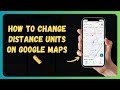 How to Change Distance Units on Google Maps 📏 [New 2026 Update]