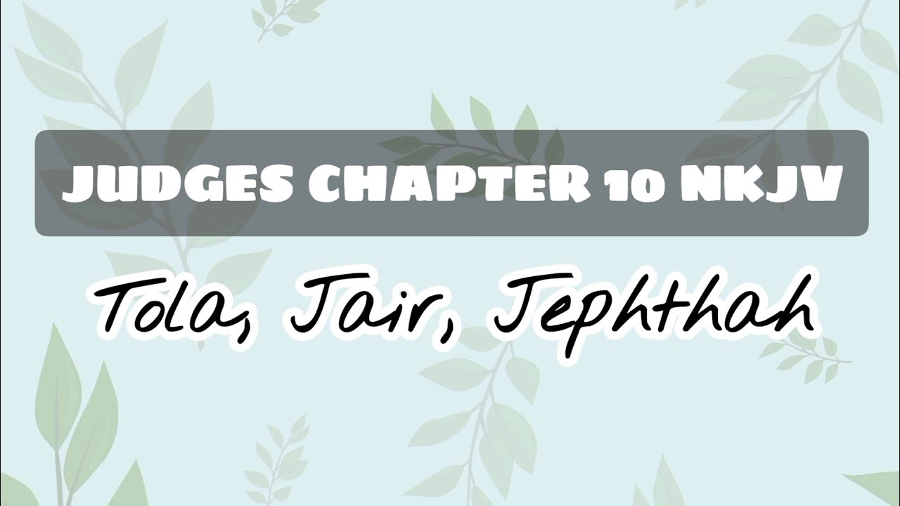 JUDGES CHAPTER 10 NKJV: Tola, Jair, Jephthah - YouTube