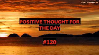 Listen to this quote to change your life. MOTIVATION and Positivity! Positive Thought for Day 120