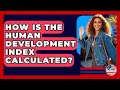 How Is The Human Development Index Calculated? - We Are Liberal