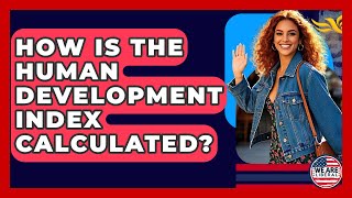 How Is The Human Development Index Calculated? - We Are Liberal