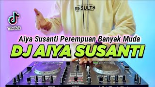 DJ AIYA SUSANTI REMIX VIRAL TIKTOK TERBARU 2023 FULL BASS | DJ AIYA SUSANTI PEREMPUAN BANYAK MUDA