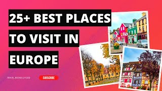 25+ Best Places to Visit in Europe | My Favorite European Destinations For Your European Itinerary