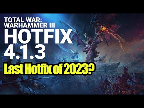 NEWS – Hotfix 4.1.3 Is Here – New Changes – Total War Warhammer 3 – Shadows of Change