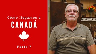 CÓMO LLEGAMOS A VIVIR EN CANADÁ: Nuestra Inmigración a Canadá | Historia de Daniel - Parte 7